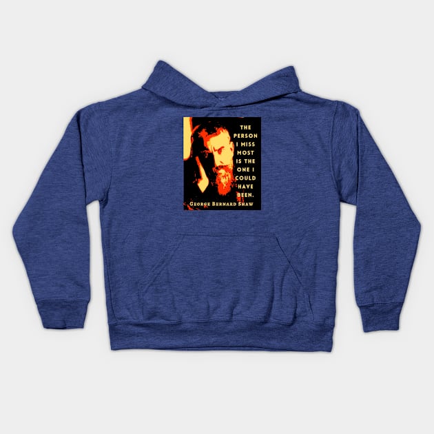 George Bernard Shaw portrait and quote: The person I miss most is the one I could have been. Kids Hoodie by artbleed